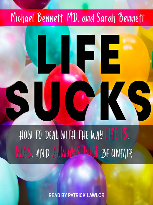 Title details for Life Sucks by Michael Bennett, M. D. - Available